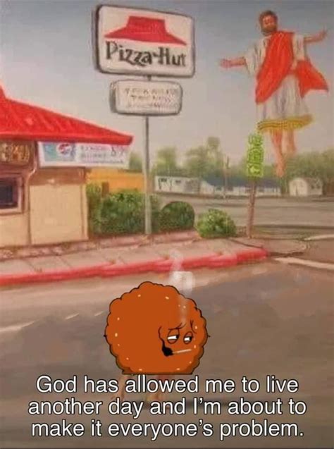  3) Have a great day. . God has allowed me to live another day meme